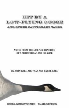 Paperback Hit By a Low-Flying Goose: And Other Cautionary Tales. Notes from the Life and Practice of a Pediatrician and His Wife Book