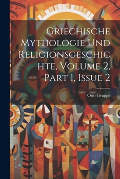 Paperback Griechische Mythologie Und Religionsgeschichte, Volume 2, part 1, issue 2 [German] Book