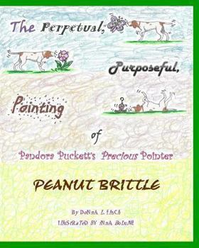 Paperback The Perpetual, Purposeful, Pointing of Pandora Puckett's Pointer, Peanut Brittle: Pandora Puckett Book