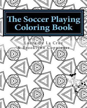 The Soccer Playing Coloring Book: A Coloring Book for Those Who Play Soccer, Watch Soccer, Support Soccer or Just Like Having Fun Coloring!