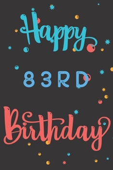 Paperback Happy 83rd Birthday: 83rd Birthday Gift / Birthday Journal / Notebook / Diary / Unique Greeting & Birthday Card Alternative Book