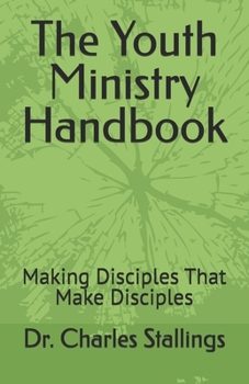 Paperback The Youth Ministry Handbook: Making Disciples That Make Disciples Book
