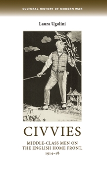 Hardcover Civvies CB: Middleclass Men on the English Home Front, 191418 Book