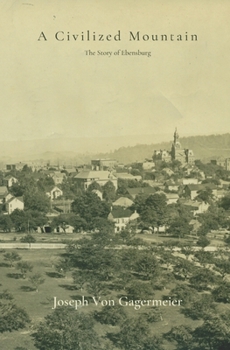 Paperback A Civilized Mountain: The Story of Ebensburg Book