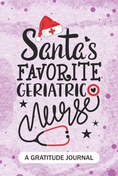 Paperback Santa's Favorite Geriatric Nurse - A Gratitude Journal: Beautiful Gratitude Journal for gerontological Nurses RN, NP Future Nurse Practitioner, Retire Book