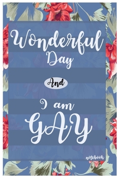 wonderful day and I'm Gay  notebook: Red  flower   and    green  leaves  with  blue  background  line  journal  ,6 by 9  inch book