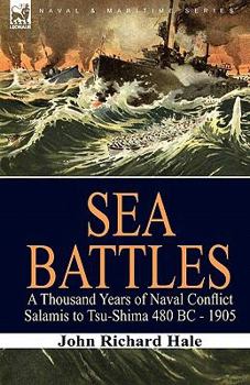 Sea Battles: A Thousand Years of Naval Conflict-Salamis to Tsu-Shima 480 BC - 1905