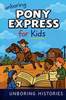 Unboring Pony Express for Kids (A Visual Learning Guide to American History)
