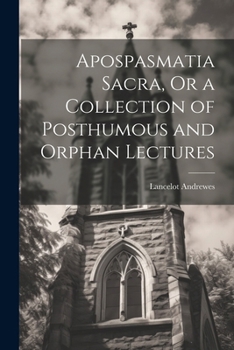 Paperback Apospasmatia Sacra, Or a Collection of Posthumous and Orphan Lectures Book