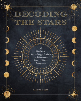 Paperback Decoding the Stars: A Modern Astrology Guide to Discover Your Life's Purpose Book