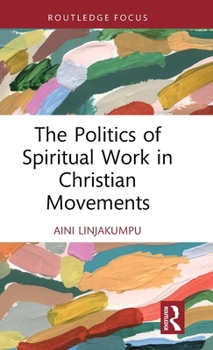 The Politics of Spiritual Work in Christian Movements (Routledge Focus on Religion)