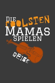Paperback Die coolsten Mamas spielen Geige: Jahres-Kalender f?r das Jahr 2020 im DinA-5 Format f?r Musikerinnen und Musiker Musik Terminplaner [German] Book