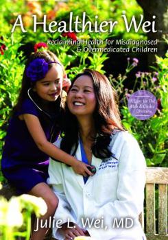 Paperback A Healthier Wei: Reclaiming Health for Misdiagnosed and Overmedicated Children Book