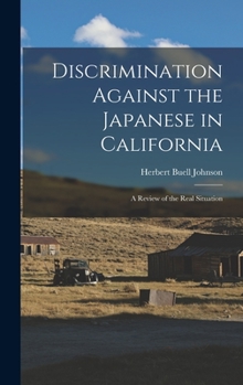 Discrimination Against the Japanese in California: A Review of the Real Situation