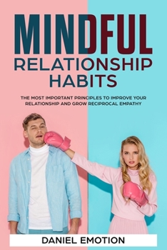 Paperback Mindful Relationship Habits: The Most Important Principles to Improve Your Relationship and Grow Reciprocal Empathy Book