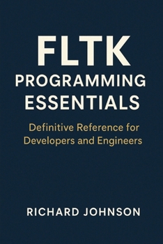 Paperback FLTK Programming Essentials: Definitive Reference for Developers and Engineers Book