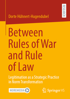 Paperback Between Rules of War and Rule of Law: Legitimation as a Strategic Practice in Norm Transformation Book
