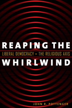 Paperback Reaping the Whirlwind: Liberal Democracy and the Religious Axis Book