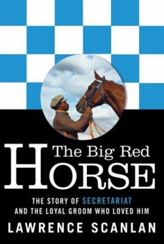 Paperback The Big Red Horse: The Story of Secretariat and the Loyal Groom Who Loved Him Book