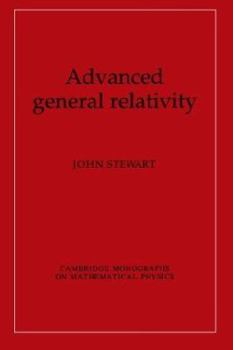 Advanced General Relativity (Cambridge Monographs on Mathematical Physics) - Book  of the Cambridge Monographs on Mathematical Physics