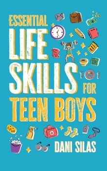 Hardcover Essential Life Skills for Teen Boys: A Guide to Managing Your Home, Health, Money, and Routine for an Independent Life Book