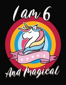 Paperback I am 6 and magical: Journal and Notebook for all ages unicorn lover - Composition Size (8.5"x11") With unicorn Lined Pages, Perfect for Jo Book