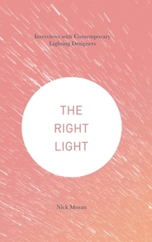 Hardcover The Right Light: Interviews with Contemporary Lighting Designers Book