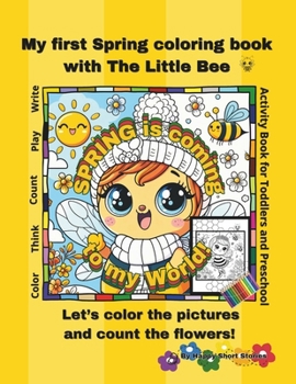 SPRING is coming to my World! My first Spring coloring book with the Little Bee: Let's color the pictures and count the flowers! Activity Book for ... (Coloring books with the Little Bee)