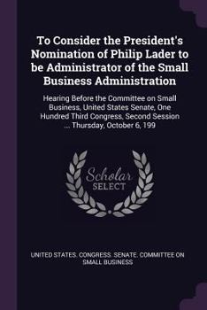 To Consider the President's Nomination of Philip Lader to Be Administrator of the Small Business Administration: Hearing Before the Committee on Small Business, United States Senate, One Hundred Third
