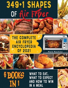 349+1 Shapes of Air Fryer [6 books in 1]: The Complete Air Fryer Encyclopedia of 2021