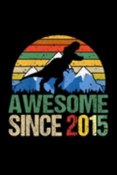 awesome since 2015: Kids 4 Years Old 4Th Birthday Dinosaur Boy Daughter Gift Pa Journal/Notebook Blank Lined Ruled 6X9 100 Pages