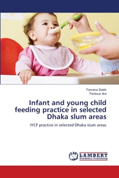 Infant and young child feeding practice in selected Dhaka slum areas: IYCF practice in selected Dhaka slum areas