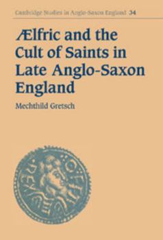 Hardcover Aelfric and the Cult of Saints in Late Anglo-Saxon England Book