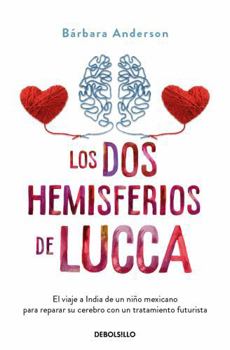 Paperback Los DOS Hemisferios de Lucca. El Viaje a India de Un Niño Mexicano Para Reparar Su Cerebro Con Un Tratamiento Futurista / The Two Hemispheres of Lucca [Spanish] Book