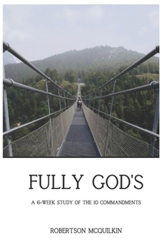 Paperback Fully God's: A Six-week Study on the Ten Commandments Book
