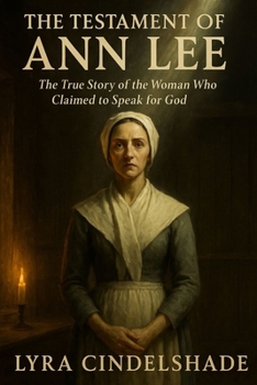 Paperback The Testament of Ann Lee: The True Story of the Woman Who Claimed to Speak for God Book