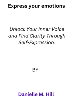 Paperback Express your emotions: Unlock Your Inner Voice and Find Clarity Through Self-Expression Book