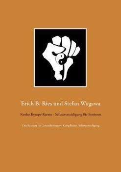Kenko Kempo Karate - Selbstverteidigung für Senioren: Das Konzept für Gesundheitssport, Kampfkunst, Selbstverteidigung