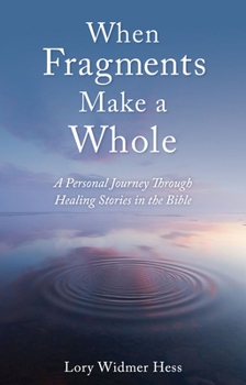 Paperback When Fragments Make a Whole: A Personal Journey Through Healing Stories in the Bible Book