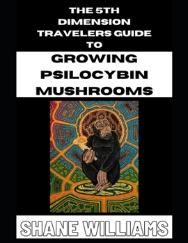 Paperback THE 5th DIMENSION TRAVELERS GUIDE TO GROWING PSILOCYBIN MUSHROOMS Book