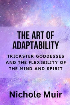 Paperback The Art of Adaptability: Trickster Goddesses and the Flexibility of the Mind and Spirit Book