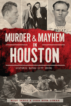 Murder & Mayhem in Houston: Historic Bayou City Crime - Book  of the Murder & Mayhem