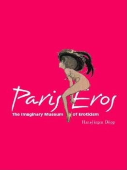 Hardcover Paris Eros: The Imaginary Museum of Eroticism Book