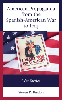 Hardcover American Propaganda from the Spanish-American War to Iraq: War Stories Book