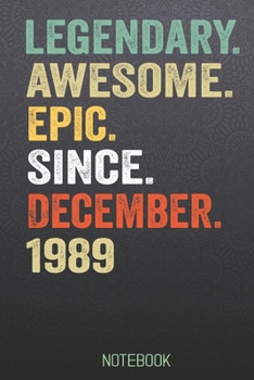 LEGENDARY AWESOME EPIC SINCE December 1989 notebook: Birthday Gift For Who Born in December  Blank Lined Notebook And Journal  with  6x9 Inch 120 Pages