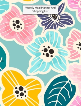 Weekly Meal Planner And Shopping List: Grocery list Notepad and Meal Notebook Track and Plan Your Meals Weekly Size 8.5 x 11 inch (Weekly Meal Planner And Grocery List)