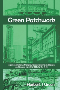 Paperback Green Patchwork: a personal history of fairgrounds and cinemas in Glasgow and beyond from the 1890s to the 1940s Book