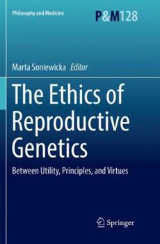 Paperback The Ethics of Reproductive Genetics: Between Utility, Principles, and Virtues Book