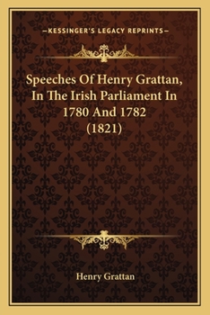 Paperback Speeches Of Henry Grattan, In The Irish Parliament In 1780 And 1782 (1821) Book