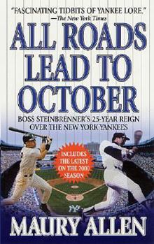 All Roads Lead to October: Boss Steinbrenner's 25-Year Reign over the New York Yankees